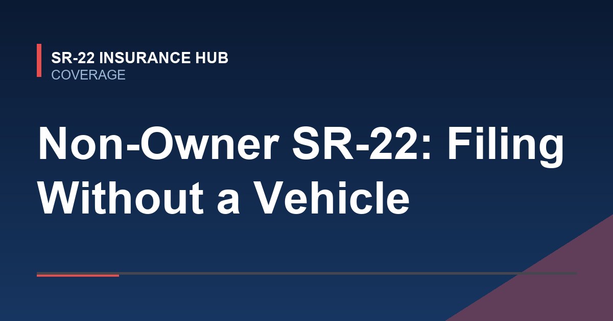 Non-Owner SR-22: Filing Without a Vehicle
