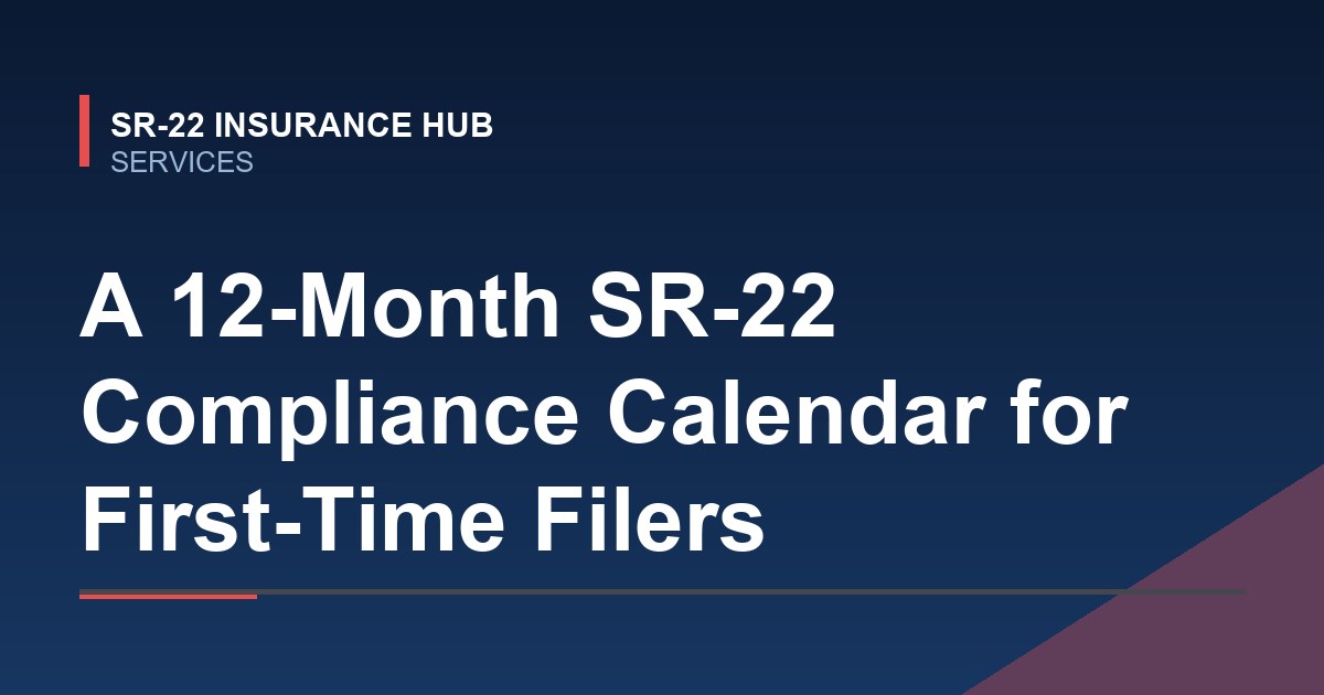 A 12-Month SR-22 Compliance Calendar for First-Time Filers