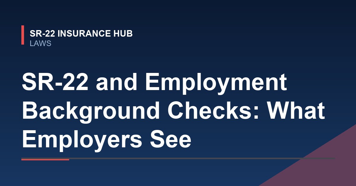 SR-22 and Employment Background Checks: What Employers See